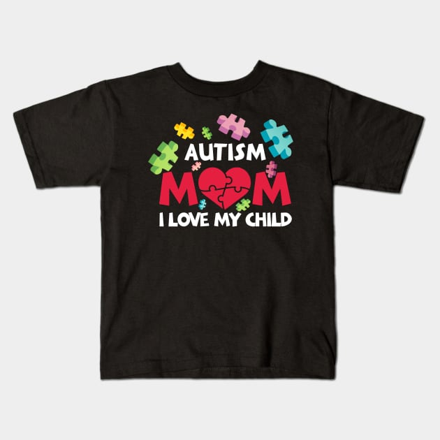 Autism Mom I Love My Child With Autism Kids T-Shirt by nhatvv